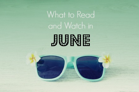 what to read and watch in june