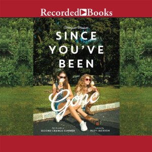 Since You’ve Been Gone by Morgan Matson Audiobook Review