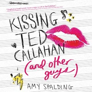 Audiobook Review: Kissing Ted Callahan (and Other Guys) by Amy Spalding